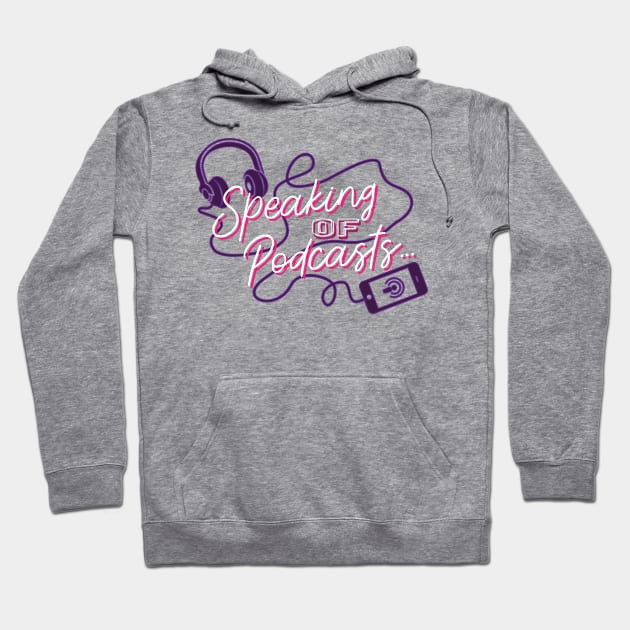 Speaking of Podcasts Hoodie by sorenkalla